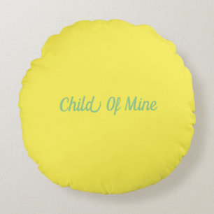 Child Of Mine Nursery Round Cushion