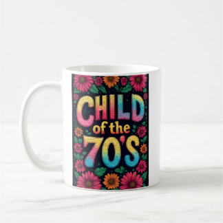 CHILD OF THE 70'S Coffee Cup - Custom Mug Funny