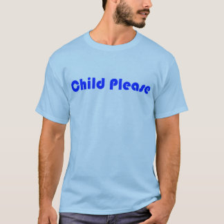 Child Please blue zazzle T-Shirt