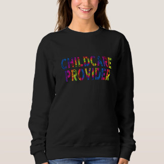 Childcare Provider Appreciation Day Work Tie Dye F Sweatshirt