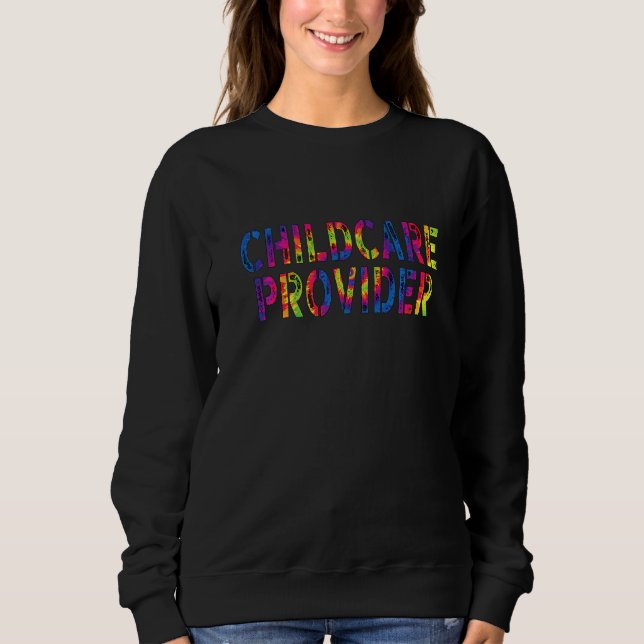 Childcare Provider Appreciation Day Work Tie Dye F Sweatshirt (Front)