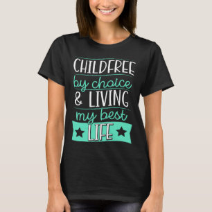 Childfree By Choice And Living My Best Life 2 T-Shirt