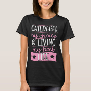 Childfree By Choice And Living My Best Life T-Shirt