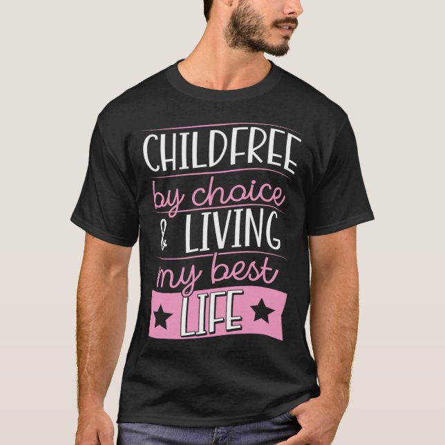 Childfree By Choice And Living My Best Life T-Shirt (Front)
