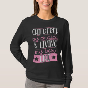 Childfree By Choice And Living My Best Life T-Shirt