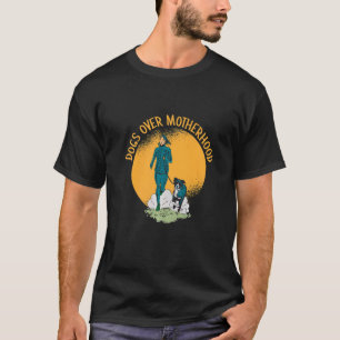 Childfree Dogs Over Motherhood For Childless Peopl T-Shirt
