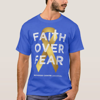 Childhood Cancer Awareness Faith Over Fear 355 T-Shirt