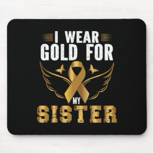 CHILDHOOD CANCER AWARENESS I WEAR GOLD FOR MY SIST MOUSE PAD