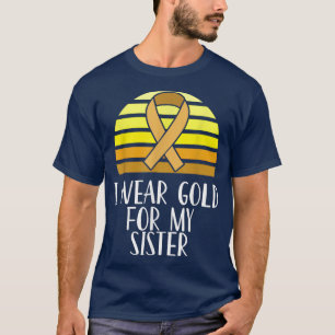 Childhood Cancer Awareness I Wear Gold Sister T-Shirt