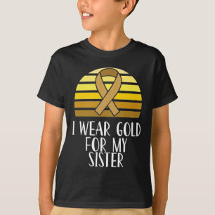Childhood Cancer Awareness I Wear Gold Sister T-Shirt