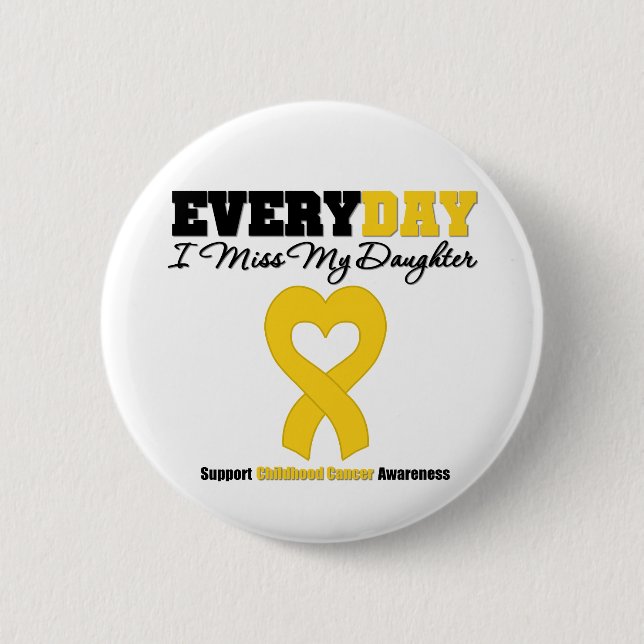 Childhood Cancer Every Day I Miss My Daughter 6 Cm Round Badge (Front)