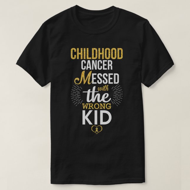 Childhood Cancer Messed With The Wrong Kid We Will T-Shirt (Design Front)