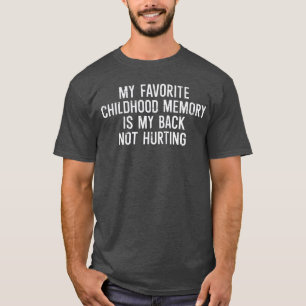 Childhood Memory Back Not Hurting Funny Saying Wom T-Shirt