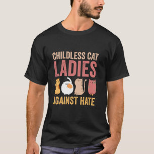Childless Cat Ladies Against Hate Vote For Kamala T-Shirt