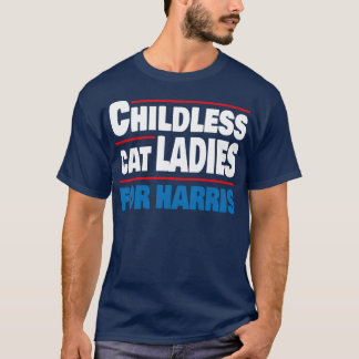 Childless Cat Ladies For T-Shirt
