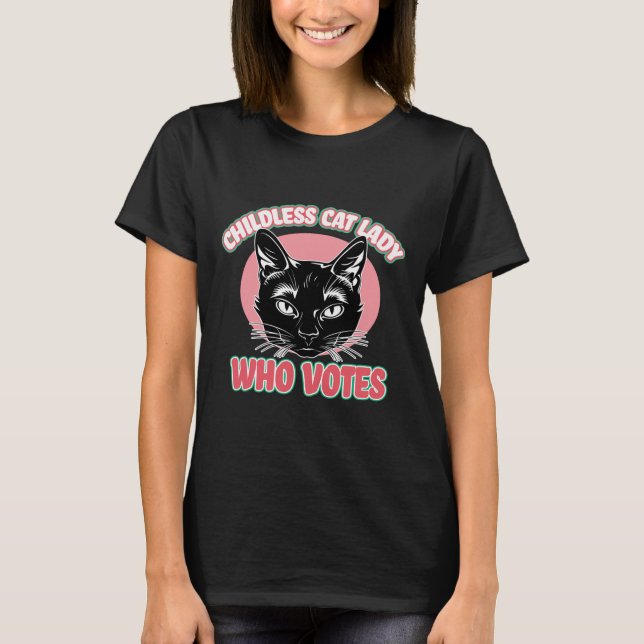 Childless Cat Lady Who Votes Cat Tee Funny Politic (Front)
