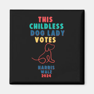 Childless Dog Lady Votes Kamala - Harris Walz 1 Magnet