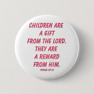 Children Are A Gift from The Lord (Psalm 127: 3) 6 Cm Round Badge