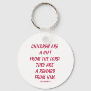 Children Are A Gift from The Lord (Psalm 127: 3) Key Ring