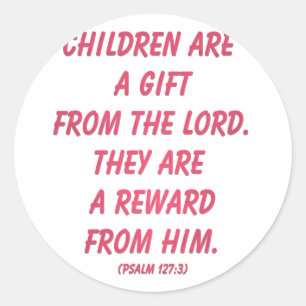 Children Are A Gift From The Lord: Psalm 127 Classic Round Sticker