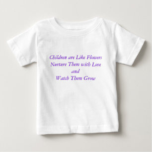 Children are Like FlowersNurture Them with Love... Baby T-Shirt