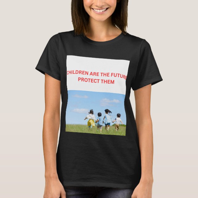 CHILDREN ARE THE FUTURE PROTECT THEM T-Shirt (Front)