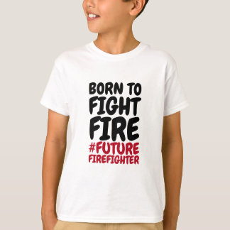 Children Born to Fight Fire T-Shirt