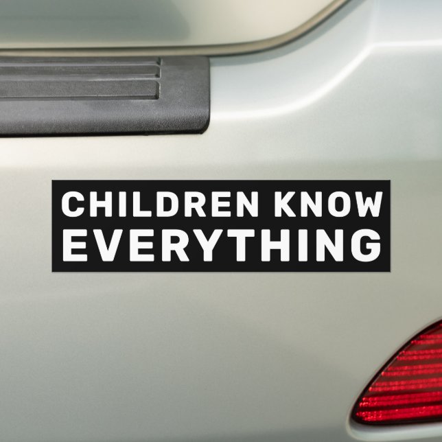 Children Know Everything Black & White Progressive Bumper Sticker (On Car)