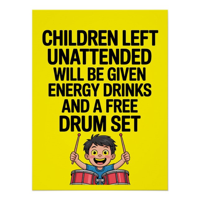Children Left Unattended Energy Drums Funny Poster (Front)