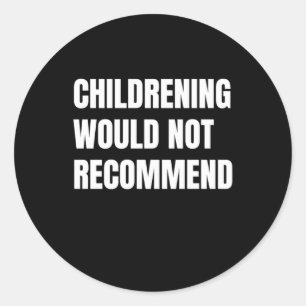 Childrening Would Not Recommend Classic Round Sticker
