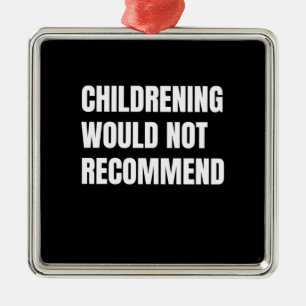 Childrening Would Not Recommend Metal Ornament