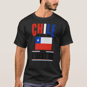Chile Chilean Chile Flag Chile Is Calling And I Mu T-Shirt