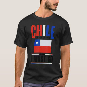 Chile Chilean Chile Flag Chile Is Calling And I Mu T-Shirt