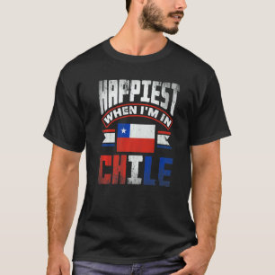 Chile Chilean Chile Flag Happiest When Im In Chile T-Shirt