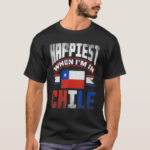 Chile Chilean Chile Flag Happiest When Im In Chile T-Shirt