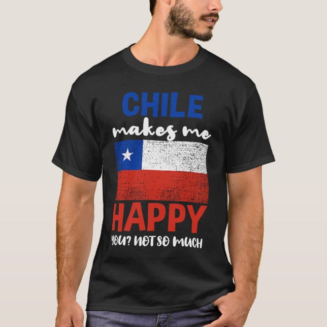 Chile Makes Me Happy You Not So Much T-Shirt (Front)