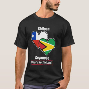 Chilean Guyanese Heart Flags What's Not To Love T-Shirt
