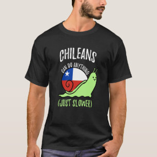 Chileans Can Do Anything Just Slower  Chile T-Shirt