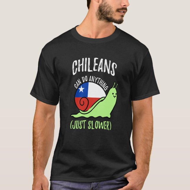 Chileans Can Do Anything Just Slower  Chile T-Shirt (Front)