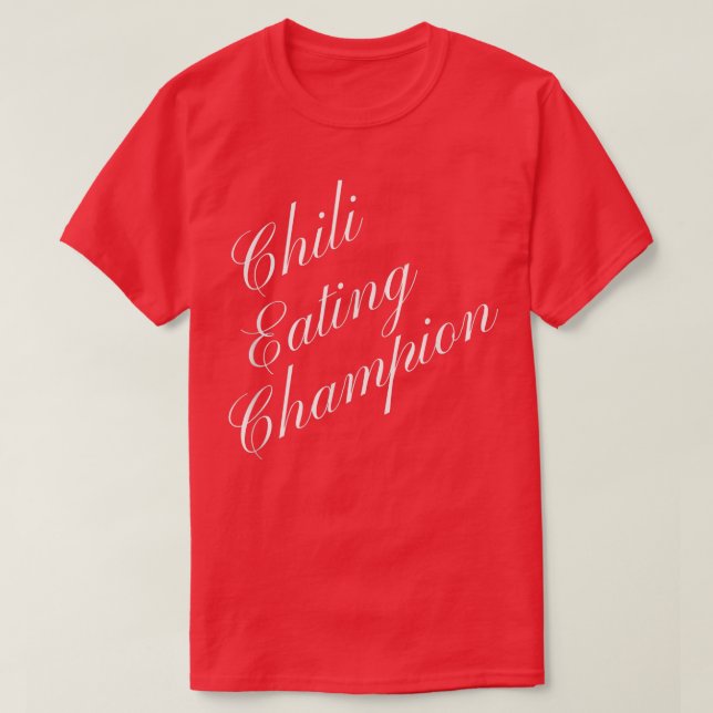 Chili Eating Champion Competitive Food Eating Cont T-Shirt (Design Front)