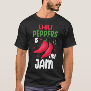 Chili Peppers Is My Jam Red Hot Spicy Pepper Eat M T-Shirt