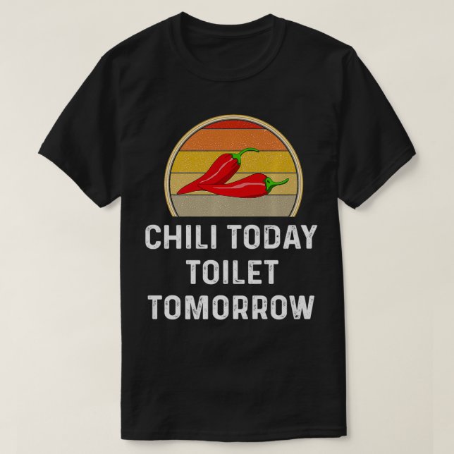 Chili Today Toilet Tomorrow Funny Cook Off  Gift R T-Shirt (Design Front)