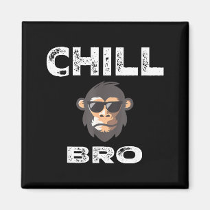 Chill Bro - Funny Monkey With Cool Slogan Gift  Magnet
