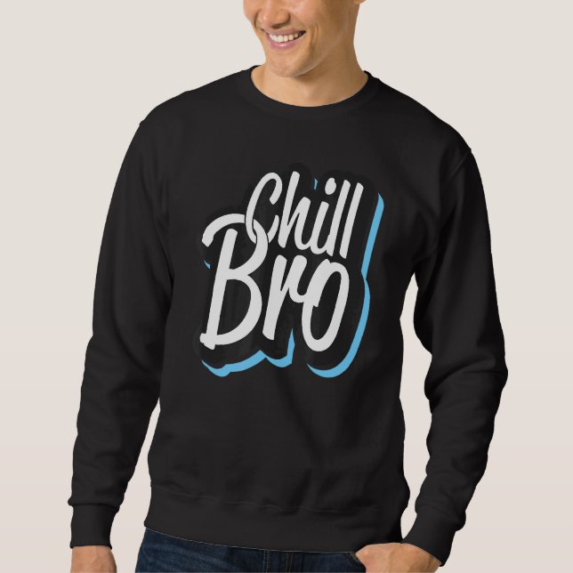 Chill Bro  Positive Vibe Graphic Sweatshirt (Front)