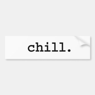 chill. bumper sticker