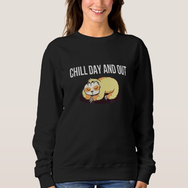 Chill Day And Out Sloth Rest Day Sloth Day Off Laz Sweatshirt (Front)