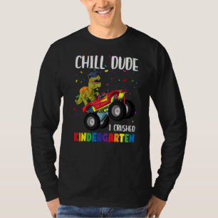 Chill Dude I Crushed Kindergarten First Grade T-Shirt