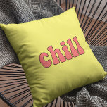 Chill funny retro cushion<br><div class="desc">Just chill! A collection of funny,  cute and fun pillows,  to offer as a housewarming gift,  or for your own interior. Fully customisable: you can change the colour of the text and background as you like.</div>