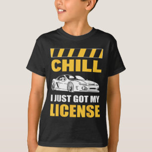 Chill I Just Got My License New Driver First Time  T-Shirt