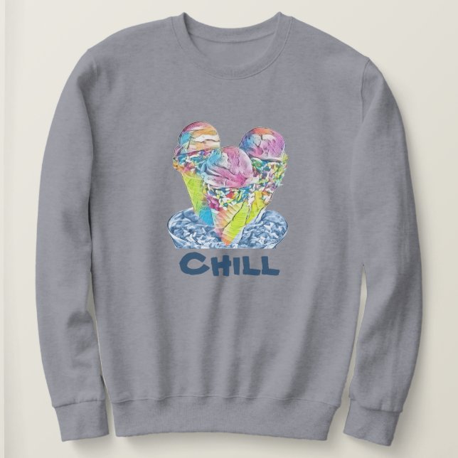 Chill Ice cream   Sweatshirt (Design Front)